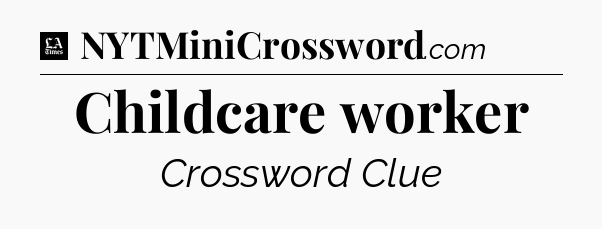 Childcare worker - LA Times Crossword