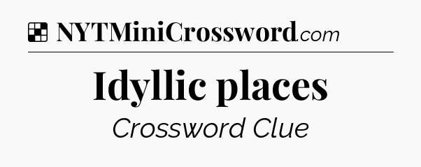 Solution: Idyllic places - NYT Crossword