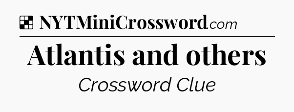 Solution: Atlantis and others - NYT Crossword