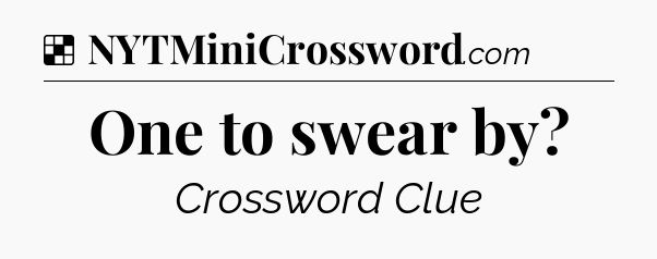 Solution: One to swear by - NYT Crossword