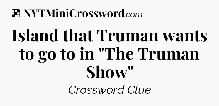 Solution: Island that Truman wants to go to in 