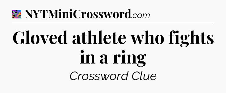 Gloved athlete who fights in a ring Crossword Clue