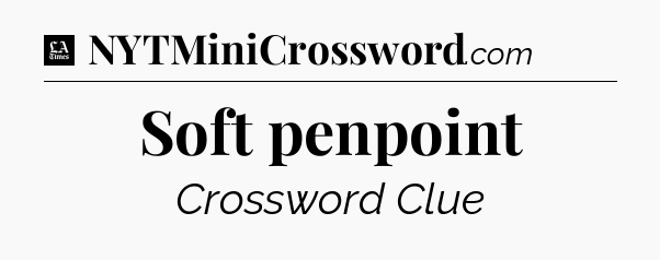 Soft penpoint - LA Times Crossword
