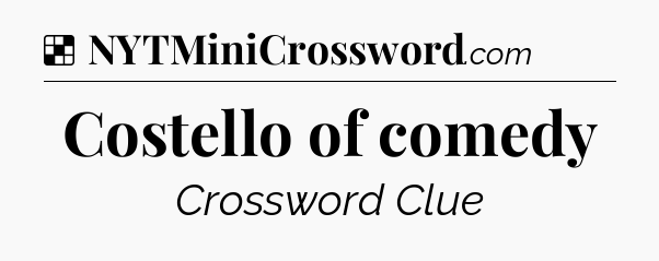 Solution: Costello of comedy - NYT Crossword