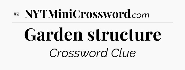 Garden structure - WSJ Crossword