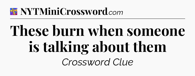 These burn when someone is talking about them Codycross