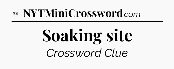 Soaking site - WSJ Crossword