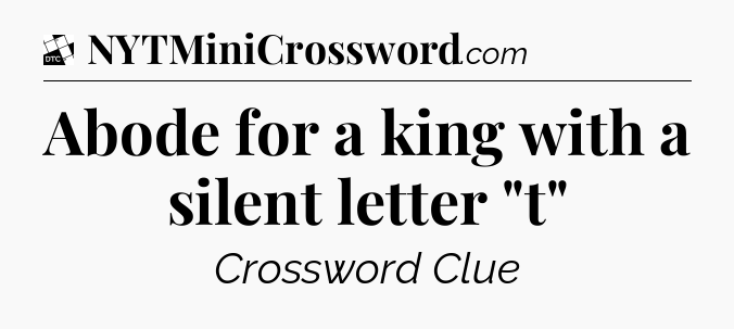 Abode for a king with a silent letter 