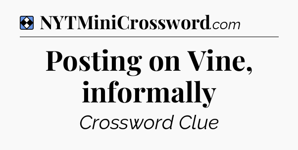 Solution: Posting on Vine, informally - NYT Mini Crossword