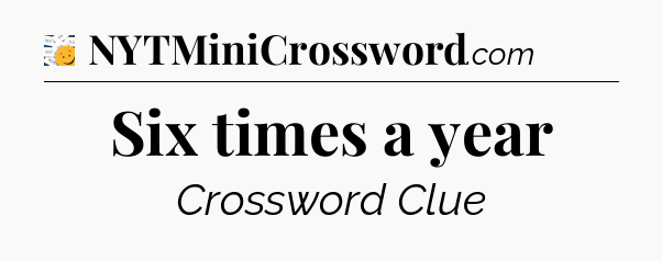 Six times a year - 7 Little Words