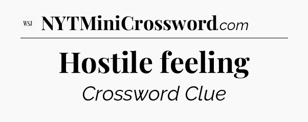 Hostile feeling - WSJ Crossword