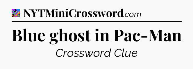 Blue ghost in Pac-Man Crossword Clue