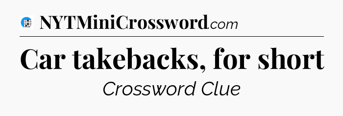 Car takebacks, for short Crossword Clue