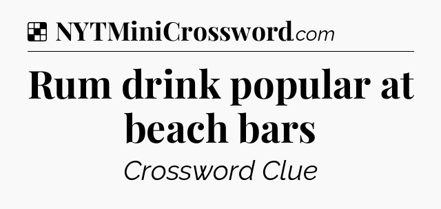 Solution: Rum drink popular at beach bars - NYT Crossword