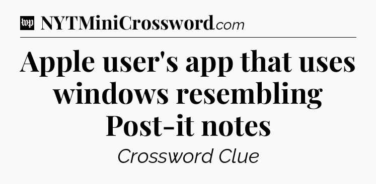 Apple user's app that uses windows resembling Post-it notes Crossword Clue