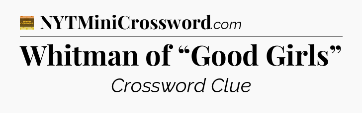 Whitman of “Good Girls” - Eugene Sheffer Crossword