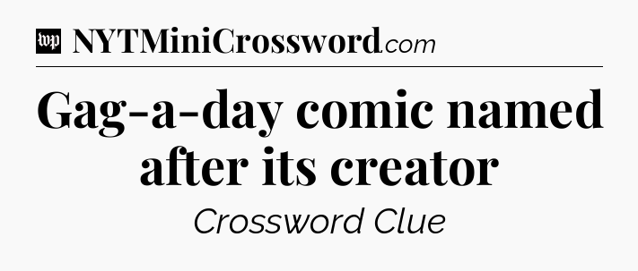 Gag-a-day comic named after its creator Crossword Clue