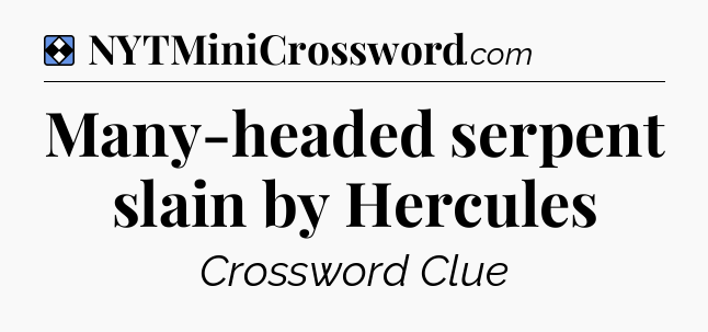 Solution: Many-headed serpent slain by Hercules - NYT Mini Crossword