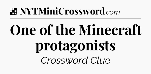 Solution: One of the Minecraft protagonists - NYT Crossword