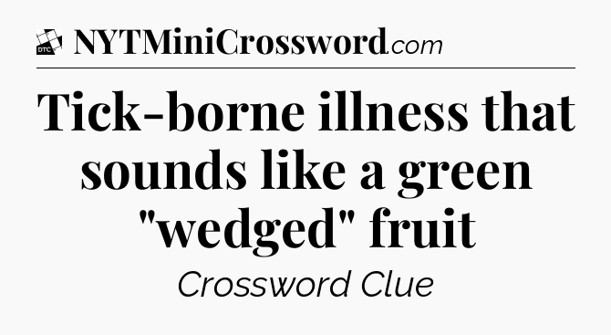 Tick-borne illness that sounds like a green 