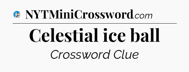 Celestial ice ball Crossword Clue