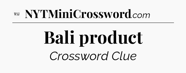 Bali product - WSJ Crossword