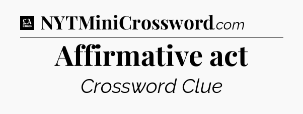 Affirmative act - LA Times Crossword