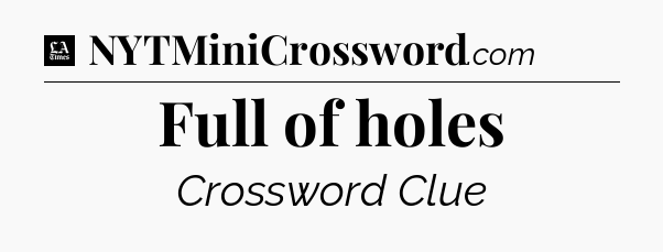 Full of holes - LA Times Crossword