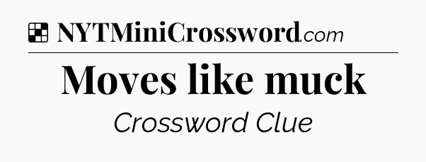 Solution: Moves like muck - NYT Crossword