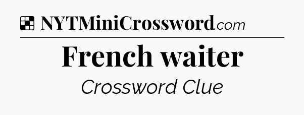 Solution: French waiter - NYT Crossword
