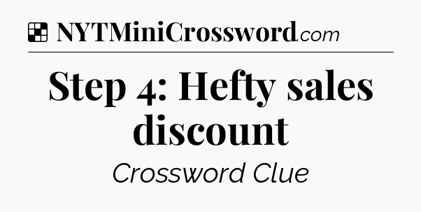 Solution: Step 4: Hefty sales discount - NYT Crossword