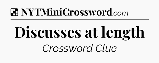 Discusses at length NYT Crossword
