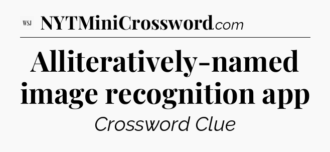 Alliteratively-named image recognition app - WSJ Crossword