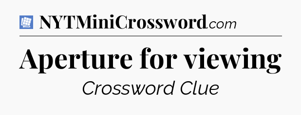Aperture for viewing Puzzle Page Crossword Clue