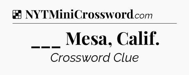 Solution: ___ Mesa, Calif - NYT Crossword