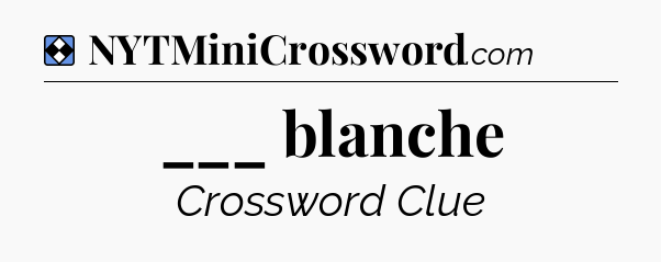 Solution: ___ blanche - NYT Mini Crossword