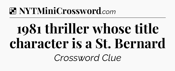 Solution: 1981 thriller whose title character is a St. Bernard - NYT Crossword