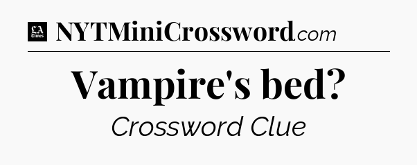 Vampire's bed - LA Times Crossword