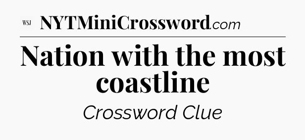 Nation with the most coastline - WSJ Crossword