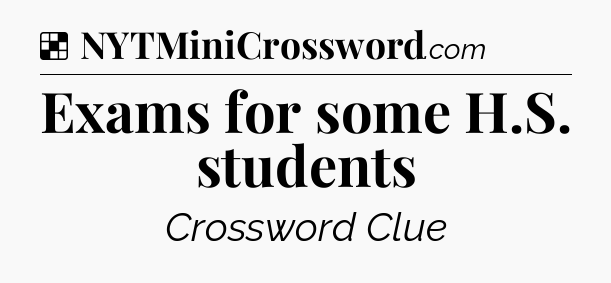 Solution: Exams for some H.S. students - NYT Crossword