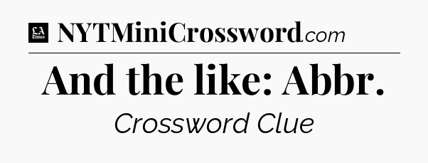 And the like: Abbr - LA Times Crossword