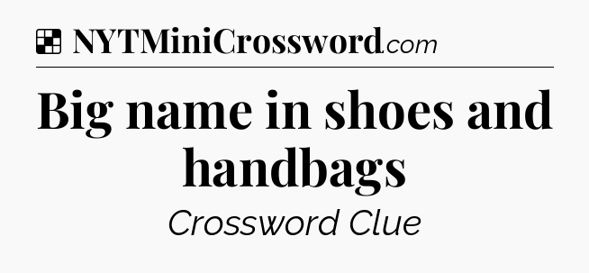Solution: Big name in shoes and handbags - NYT Crossword