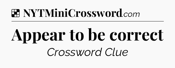 Solution: Appear to be correct - NYT Crossword