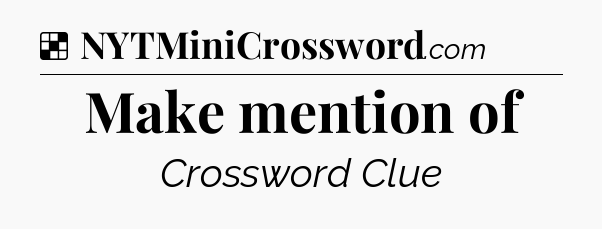 Solution: Make mention of - NYT Crossword