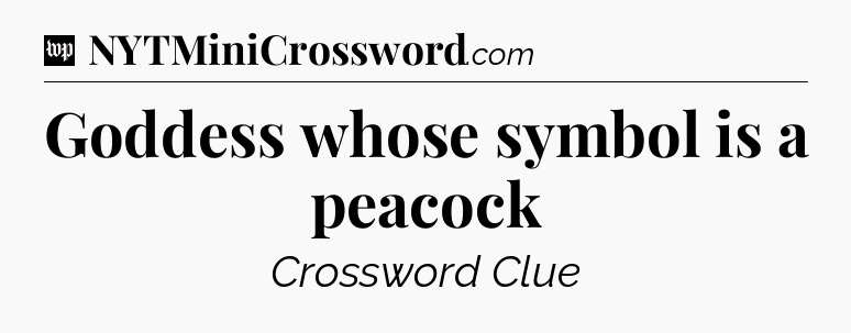 Goddess whose symbol is a peacock Crossword Clue