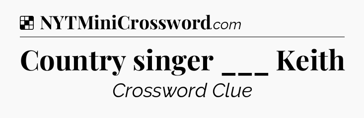 Solution: Country singer ___ Keith - NYT Crossword