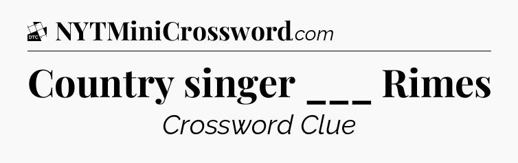 Country singer ___ Rimes - Daily Themed Classic Crossword