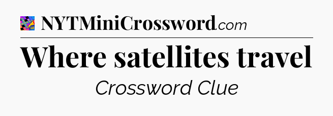 Where satellites travel Crossword Clue