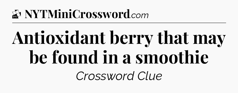 Antioxidant berry that may be found in a smoothie - Daily Themed Classic Crossword