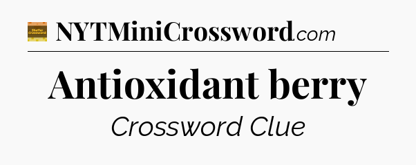 Antioxidant berry crossword clue Eugene Sheffer